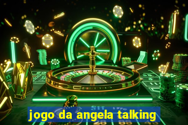 jogo da angela talking